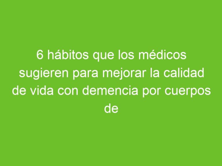 6 hábitos que los médicos sugieren para mejorar la calidad de vida con ...