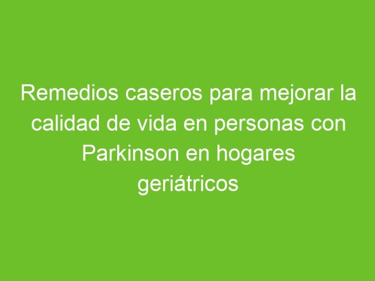 Remedios caseros para mejorar la calidad de vida en personas con ...